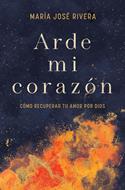 Arde Mi Corazón/ Como Recuperar Tu Amor Por Dios (Rústica) [Libro]