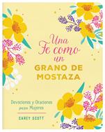 Una Fe Como Un Grano de Mostaza/ Devociones Y Oraciones Para Mujeres (Rústica)