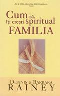 Cum să îţi creşti spiritual FAMILIA (SC)