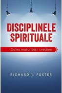 Disciplinele spirituale - calea maturitatii crestine (Paperback)