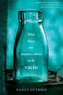 Dios Hace Sus Mejores Obras En Lo Vacío (Rústica)