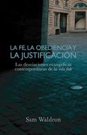 La fe, la obediencia y la justificación (Rústica)