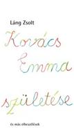 Kovács Emma születése és más elbeszélések (hb)