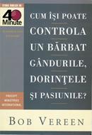 Cum îşi poate controla un bărbat gândurile, dorinţele şi pasiunile?