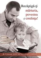Recâştigă-ţi mărturia, povestea şi credinţa