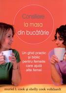 Consiliere la masa din bucătărie: Un ghid biblic şi practic pentru femeile care ajută alte femei