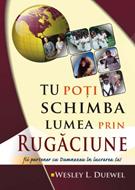 Tu poţi schimba lumea prin rugăciune