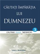 Căutaţi Împărăţia lui Dumnezeu vol.3