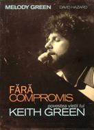 Fără compromis - povestea vieții lui Keith Green