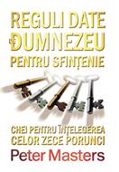 Reguli date de Dumnezeu pentru sfinţenie - Chei pentru înţelegerea celor zece porunci