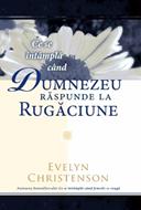 Ce se intampla cand Dumnezeu raspunde la rugaciune