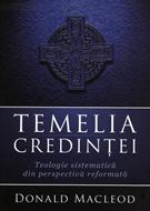 Temelia credinţei: teologie sistematică din perspectivă reformată