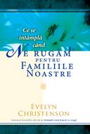 Ce se intampla cand ne rugam pentru familiile noastre