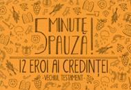 5 minute pauza 12 eroi ai credintei