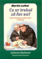 Martin Luther - Ce ar trebui să fac eu?