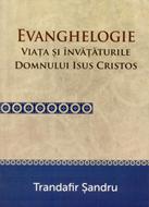 Evanghelogie - Viaţa şi Învăţăturile Domnului Isus Hristos
