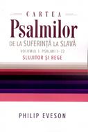 Cartea Psalmilor. De la suferinţă la slavă. Vol. 1: slujitor și rege