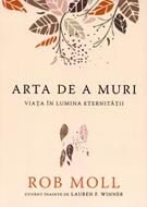 Arta de a muri: Viaţa în lumina eternităţii