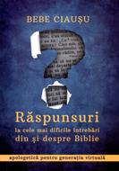 Răspunsuri la cele mai dificile întrebări din şi despre Biblie: apologetică pentru generaţia virtuală