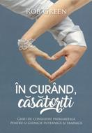 În curând, căsătoriţi: Ghid de consiliere premaritală pentru o căsnicie puternică şi trainică