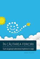 În căutarea fericirii. Cum să găsești adevărata împlinire în viață (paperback)