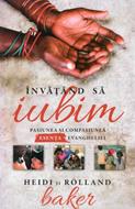 Învățând să iubim: pasiunea și compasiunea - esența Evangheliei