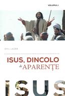 Isus, dincolo de aparențe, vol 1