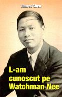 L-am cunoscut pe Watchman Nee