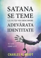 Satana se teme că tu îți vei descoperi adevărata identitate