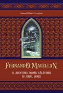 Fernando Magellan și aventura primei călătorii în jurul lumii