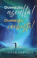 Dumnezeu ascultă! Dumnezeu vorbește!