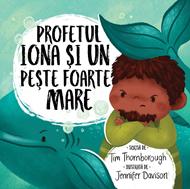 Profetul Iona si un peste foarte mare (seria: cele mai frumoase istorisiri biblice)