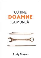 Cu Tine, Doamne la munca