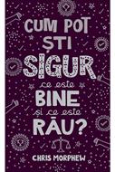 Cum pot sti sigur ce este bine si ce este rau? (brosata)