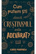 Cum putem sti daca crestinismul este adevarat? (brosata)