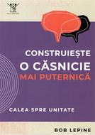 Construieste o casnicie mai puternica (brosata)
