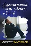 Egocentrismul: sursa oricarei mahniri (brosata)
