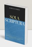 Sola Scriptura – James White