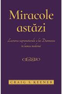 Miracole astăzi. Lucrarea supranaturală a lui Dumnezeu în lumea modernă