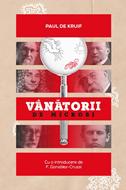 Vânătorii de microbi - Paul de Kruif