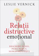Relatii distructive emotional: Deschide ochii, pune punct, supravietuieste