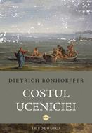 Costul uceniciei - Dietrich Bonhoeffer