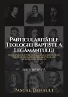 Particularitățile teologiei baptiste a legământului – Pascal Denault