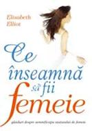 Ce inseamna sa fii femeie - Ganduri despre semnificatia statutului de femeie (SC)