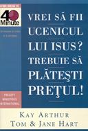 Vrei să fii ucenicul lui Isus? Trebuie să plăteşti preţul!