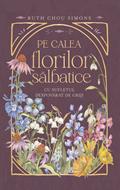 Pe calea florilor sălbatice - cu sufletul despovarat de griji