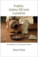 Fraților, slujirea nu este o profesie - Să redescoperim ce (mai) înseamnă slujirea