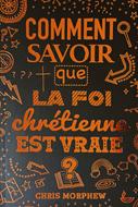 Comment savoir que la  foi chrétienne est vraie ?