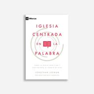 La Iglesia Centrada en la Palabra (Rústica)