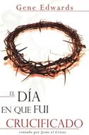 El Día en que fui Crucificado (Rústica) [Libro]